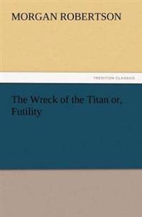 The Wreck of the Titan Or, Futility
