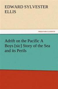 Adrift on the Pacific A Boys [sic] Story of the Sea and its Perils
