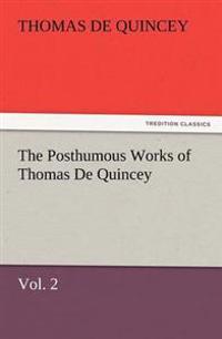 The Posthumous Works of Thomas de Quincey, Vol. 2