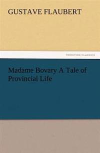 Madame Bovary A Tale of Provincial Life