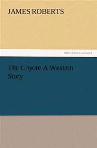 The Coyote A Western Story