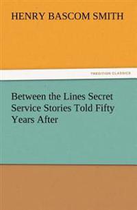 Between the Lines Secret Service Stories Told Fifty Years After