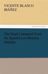 Bokomslag for "The Dead Command From the Spanish Los Muertos Mandan"