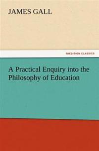 Bokomslag for "A Practical Enquiry Into the Philosophy of Education"