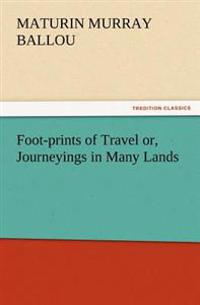 Foot-prints of Travel or, Journeyings in Many Lands