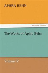 The Works of Aphra Behn Volume V