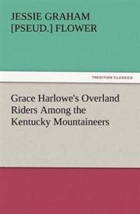 Bokomslag för "Grace Harlowe's Overland Riders Among the Kentucky Mountaineers"