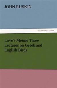 Love's Meinie Three Lectures on Greek and English Birds