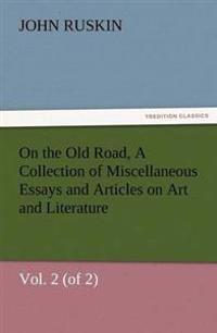 On the Old Road, Vol. 2 (of 2) a Collection of Miscellaneous Essays and Articles on Art and Literature