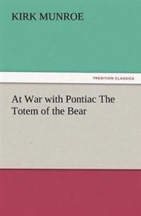 At War with Pontiac the Totem of the Bear