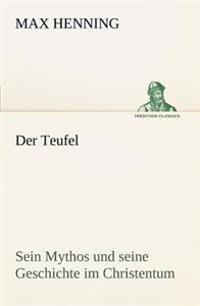 Der Teufel. Sein Mythos Und Seine Geschichte Im Christentum