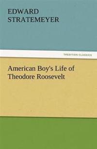 Bokomslag för "American Boy's Life of Theodore Roosevelt"