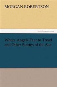 Where Angels Fear to Tread and Other Stories of the Sea