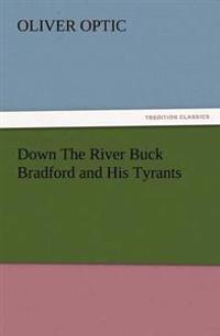 Down the River Buck Bradford and His Tyrants