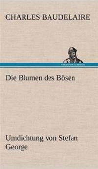 Die Blumen des Bösen. Umdichtung von Stefan George