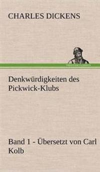 Denkwurdigkeiten Des Pickwick-Klubs. Band 1. Ubersetzt Von Carl Kolb.
