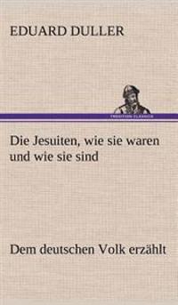 Die Jesuiten, Wie Sie Waren Und Wie Sie Sind