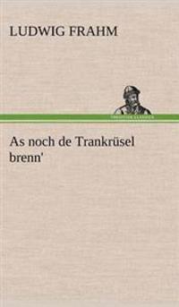 As Noch de Trankrusel Brenn'