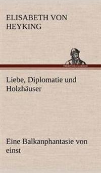 Liebe, Diplomatie Und Holzhauser