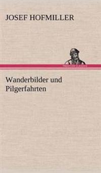 Wanderbilder Und Pilgerfahrten