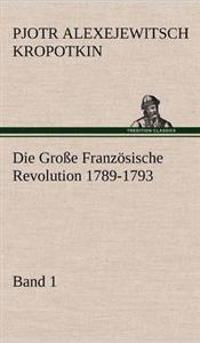 Die Grosse Franzosische Revolution 1789-1793 - Band 1