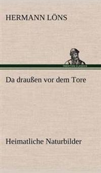 Kirjan kansi "Da Draussen VOR Dem Tore - Heimatliche Naturbilder"