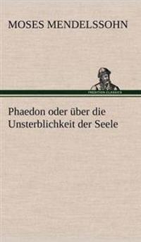 Phaedon Oder Uber Die Unsterblichkeit Der Seele