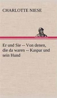 Kirjan kansi "Er Und Sie -- Von Denen, Die Da Waren -- Kaspar Und Sein Hund"