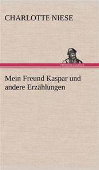 Mein Freund Kaspar Und Andere Erzahlungen