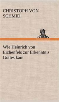 Bokomslag för "Wie Heinrich Von Eichenfels Zur Erkenntnis Gottes Kam"