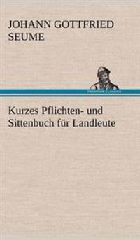 Kurzes Pflichten- Und Sittenbuch Fur Landleute