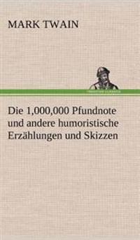 Bokomslag för "Die 1,000,000 Pfundnote Und Andere Humoristische Erzahlungen Und Skizzen"