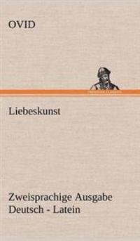 Liebeskunst. Zweisprachige Ausgabe Deutsch - Latein
