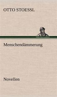 Menschendammerung - Novellen