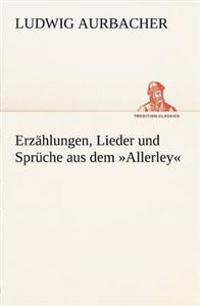 Erzahlungen, Lieder Und Spruche Aus Dem Allerley