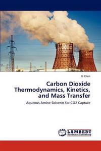 Carbon Dioxide Thermodynamics, Kinetics, and Mass Transfer