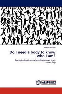 Do I Need a Body to Know Who I Am?