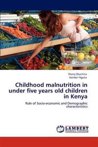Childhood Malnutrition in Under Five Years Old Children in Kenya