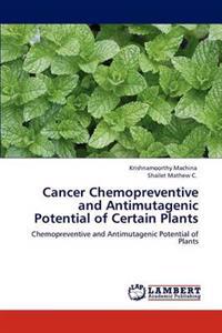 Cancer Chemopreventive and Antimutagenic Potential of Certain Plants