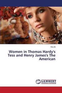 Women in Thomas Hardy's Tess and Henry James's The American