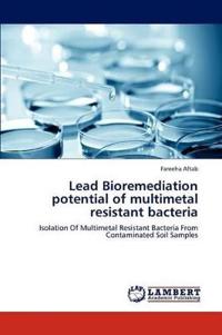 Lead Bioremediation potential of multimetal resistant bacteria