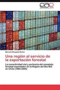 Una Region Al Servicio de La Exportacion Forestal