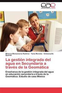 La Gestion Integrada del Agua En Secundaria a Traves de La Geomatica