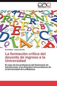 La Formacion Critica del Docente de Ingreso a la Universidad