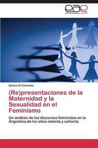 (Re)Presentaciones de La Maternidad y La Sexualidad En El Feminismo