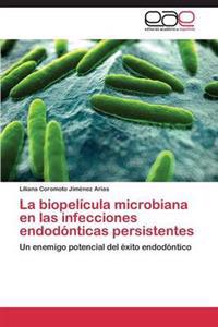 La Biopelicula Microbiana En Las Infecciones Endodonticas Persistentes
