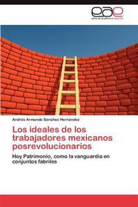 Los Ideales de Los Trabajadores Mexicanos Posrevolucionarios