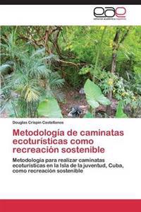 Metodologia de Caminatas Ecoturisticas Como Recreacion Sostenible