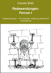 Redewendungen: Ferrum I