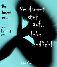 Verdammt steh auf - lebe endlich..